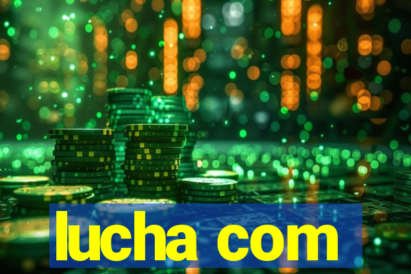 lucha com